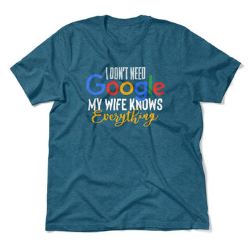 I Don't Need Google, My Wife Knows Everything Men/Unisex T-Shirt in Heather Deep Teal color